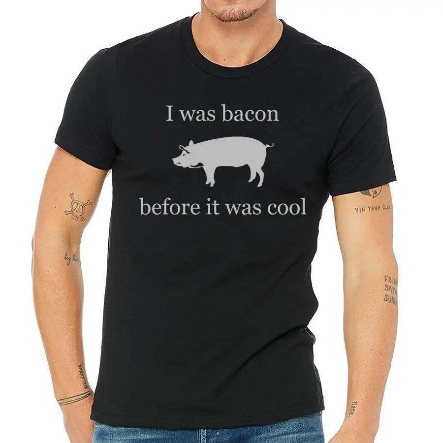 I was bacon before it was cool